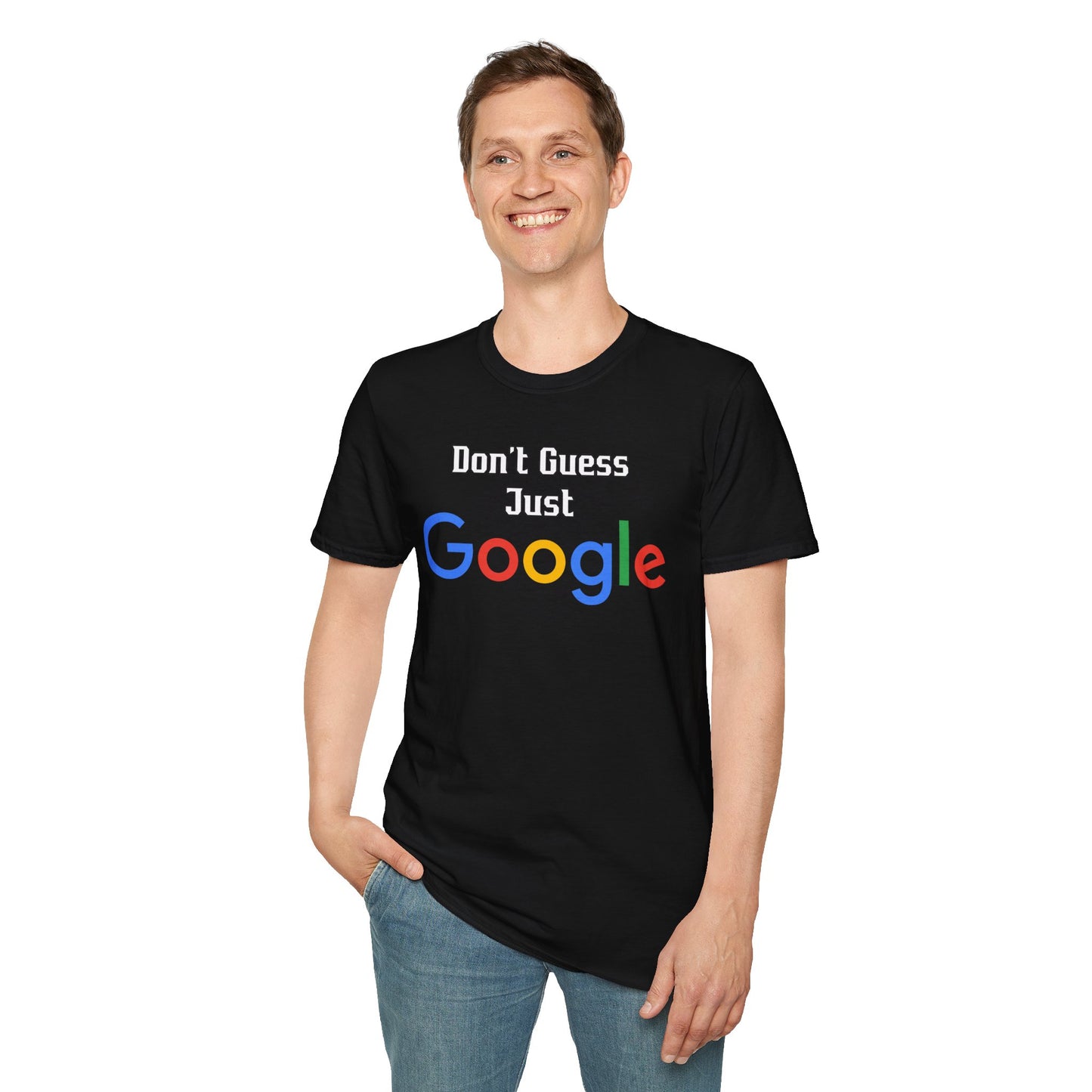 Don't Guess Just Google T Shirt