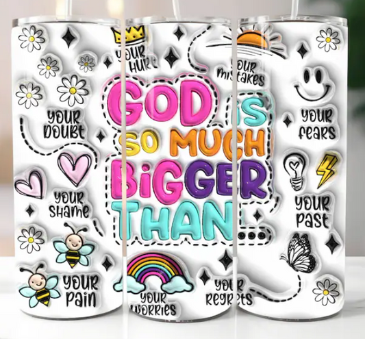 God is so much bigger than.. 3D puffy 20oz Tumbler